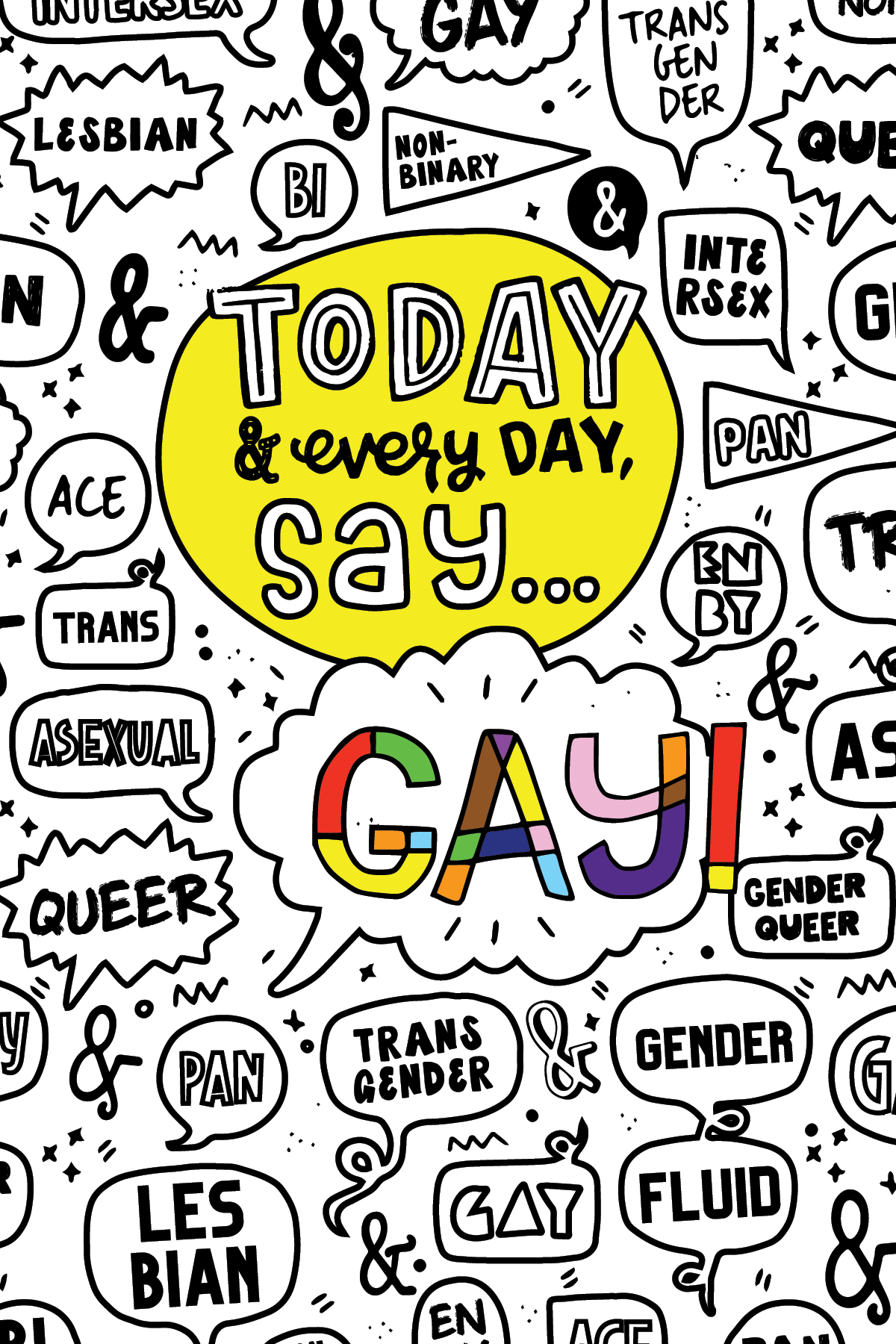 Illustration: Today and every day, say GAY! surrounded by LGBTQIA+ identities